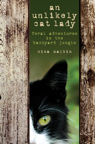 Unlikely Cat Lady Feral Adventures in the Backyard Jungle  2007 9781592289721 Front Cover