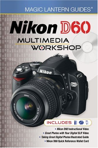 Magic Lantern Guides: Nikon D60 Multimedia Workshop   2009 9781600595721 Front Cover