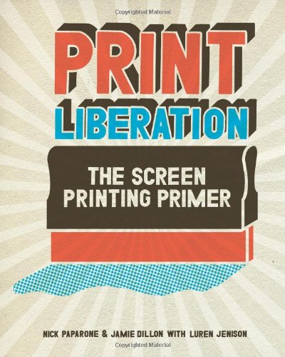 Print Liberation The Screen Printing Primer  2008 9781600610721 Front Cover