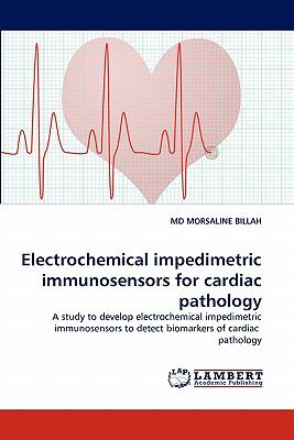 Electrochemical Impedimetric Immunosensors for Cardiac Pathology  N/A 9783844315721 Front Cover