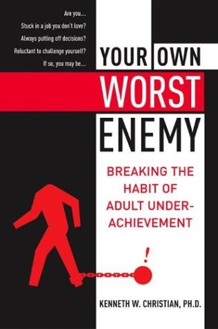 Your Own Worst Enemy Breaking the Habit of Adult Underachievement  2004 9780060988722 Front Cover
