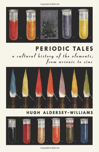 Periodic Tales A Cultural History of the Elements, from Arsenic to Zinc  2011 9780061824722 Front Cover