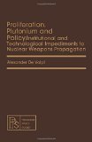 Proliferation, Plutonium and Policy : Institutional and Technological Impediments to Nuclear Weapons Propogation N/A 9780080238722 Front Cover