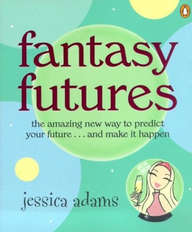 Fantasy Futures The Amazing New Way to Predict Your Future . . . and Make It Happen  2003 9780141001722 Front Cover
