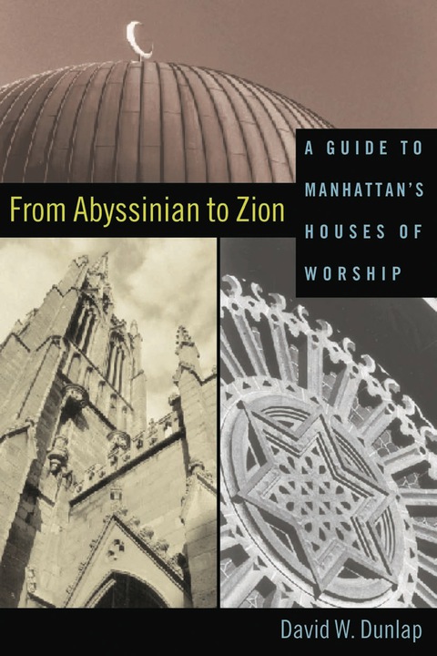 From Abyssinian to Zion A Guide to Manhattan's Houses of Worship  2004 9780231500722 Front Cover