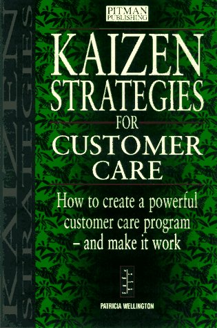 Kaizen Strategies for Customer Care How to Create a Powerful Customer Care Program-And Make It Work  1996 9780273614722 Front Cover