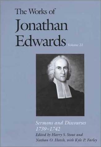 Works of Jonathan Edwards, Vol. 22 Volume 22: Sermons and Discourses, 1739-1742  2003 9780300095722 Front Cover