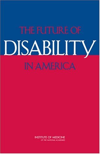 Future of Disability in America   2007 9780309104722 Front Cover