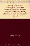 Federal Income Taxation : Principles, Policy and Planning, Cases and Materials on Teacher's Manual to Accompany N/A 9780314955722 Front Cover