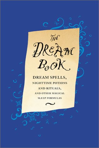 Dream Book Dream Spells, Nighttime Potions and Rituals, and Other Magical Sleep Formulas  2001 (Reprint) 9780316399722 Front Cover