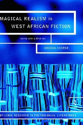 Magical Realism in West African Fiction Seeing with a Third Eye  2004 9780415245722 Front Cover