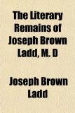 Literary Remains of Joseph Brown Ladd, M D N/A 9781155085722 Front Cover