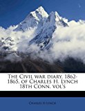 Civil War Diary, 1862-1865, of Charles H Lynch 18th Conn Vol's N/A 9781178107722 Front Cover