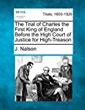 Trial of Charles the First King of England Before the High Court of Justice for High-Treason  N/A 9781275086722 Front Cover