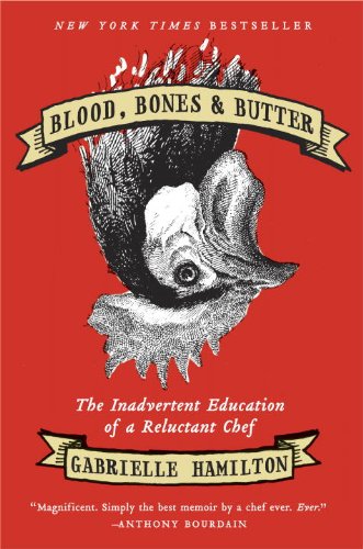 Blood, Bones and Butter The Inadvertent Education of a Reluctant Chef  2010 9781400068722 Front Cover