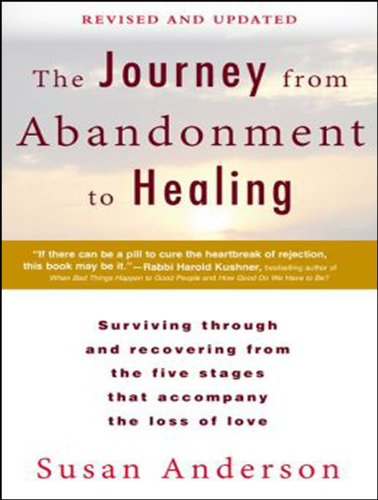 The Journey from Abandonment to Healing: Surviving Through and Recovering from the Five Stages That Accompany the Loss of Love  2014 9781494553722 Front Cover