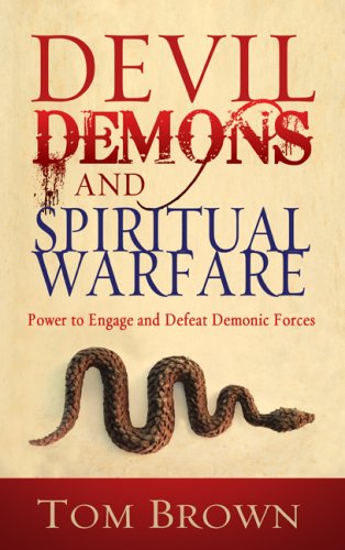 Devil, Demons, and Spiritual Warfare The Power to Engage and Defeat Demonic Forces  2008 9781603740722 Front Cover