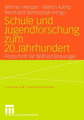 Schule und Jugendforschung Zum 20. Jahrhundert Festschrift Fï¿½r Wilfried Breyvogel  2004 9783810041722 Front Cover