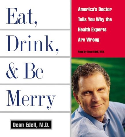 Eat, Drink, and Be Merry : America's Doctor Tells You Why the Health Experts Are Wrong Abridged  9780060585723 Front Cover