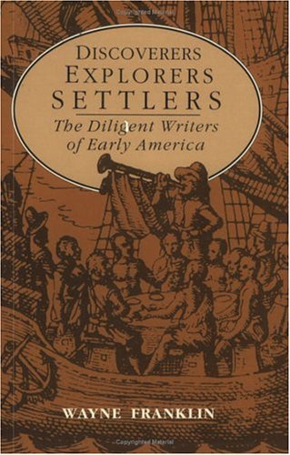 Discoverers, Explorers, Settlers The Diligent Writers of Early America  1979 9780226260723 Front Cover