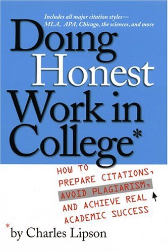 Doing Honest Work in College How to Prepare Citations, Avoid Plagiarism, and Achieve Real Academic Success  2004 9780226484723 Front Cover