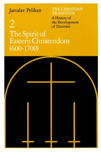 Christian Tradition: a History of the Development of Doctrine, Volume 2 The Spirit of Eastern Christendom (600-1700)  1974 9780226653723 Front Cover