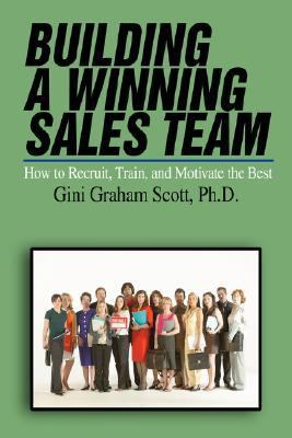 Building a Winning Sales Team How to Recruit, Train, and Motivate the Best N/A 9780595467723 Front Cover