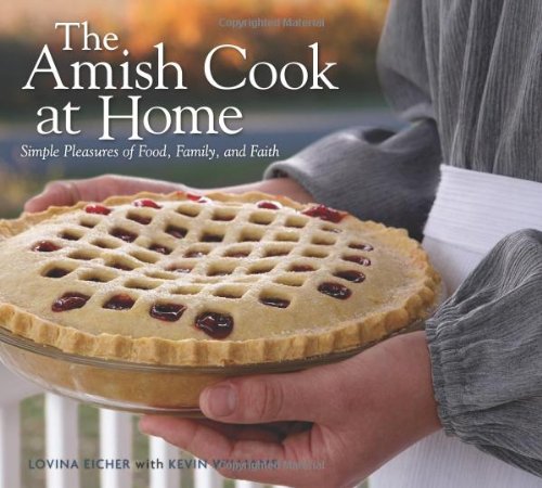 Amish Cook at Home Simple Pleasures of Food, Family, and Faith  2008 9780740773723 Front Cover