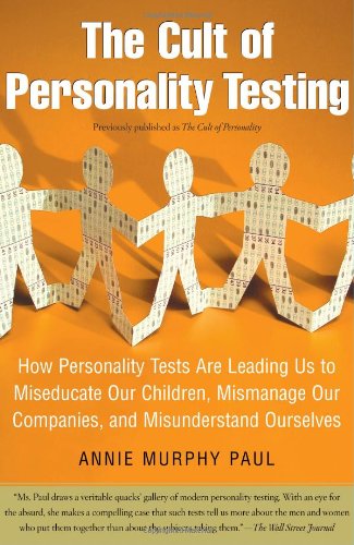Cult of Personality Testing How Personality Tests Are Leading Us to Miseducate Our Children, Mismanage Our Companies, and Misunderstand Ourselves  2005 9780743280723 Front Cover