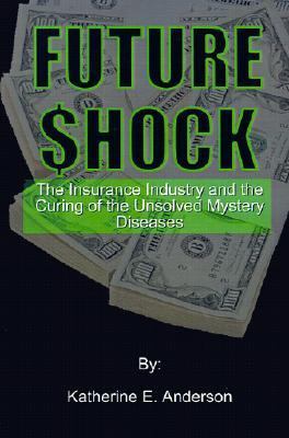 Future Shock The Insurance Industry and the Curing of the Unsolved Mystery Diseases N/A 9780759625723 Front Cover