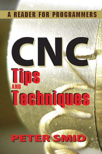 CNC Tips and Techniques A Reader for Programmers  2013 9780831134723 Front Cover