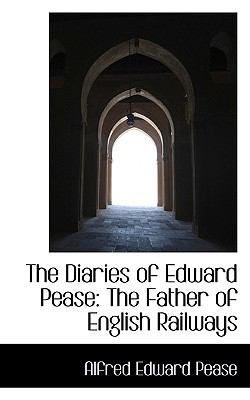 Diaries of Edward Pease : The Father of English Railways N/A 9781117075723 Front Cover