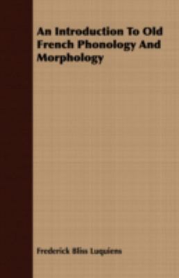 An Introduction to Old French Phonology and Morphology:   2008 9781409716723 Front Cover