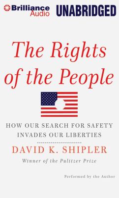 The Rights of the People: How Our Search for Safety Invades Our Liberties  2012 9781455889723 Front Cover