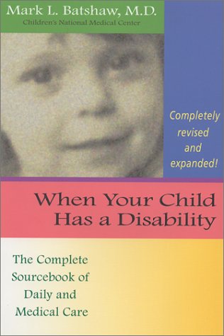 When Your Child Has a Disability The Complete Sourcebook of Daily and Medical Care 2nd 2001 (Revised) 9781557664723 Front Cover