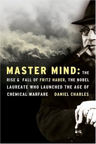 Master Mind The Rise and Fall of Fritz Haber, the Nobel Laureate Who Launched the Age of Chemical Warfare  2005 9780060562724 Front Cover