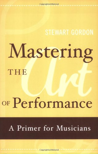Mastering the Art of Performance A Primer for Musicians  2010 9780195398724 Front Cover