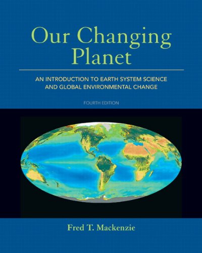 Our Changing Planet An Introduction to Earth System Science and Global Environmental Change 4th 2011 9780321667724 Front Cover