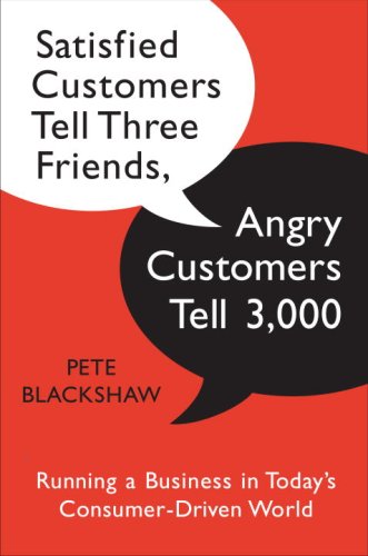 Satisfied Customers Tell Three Friends, Angry Customers Tell 3,000 Running a Business in Today's Consumer-Driven World  2008 9780385522724 Front Cover
