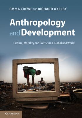 Anthropology and Development Culture, Morality and Politics in a Globalised World  2013 9780521184724 Front Cover