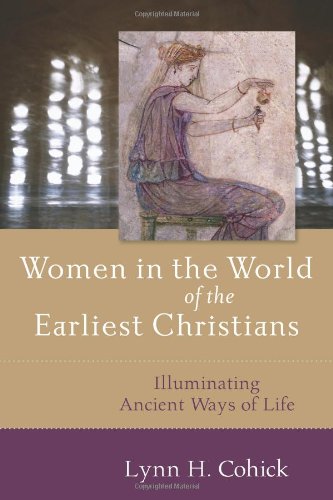 Women in the World of the Earliest Christians Illuminating Ancient Ways of Life  2009 9780801031724 Front Cover
