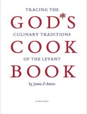 God's Cook Book: Tracing the Culinary Traditions of the Levant  2013 9780982563724 Front Cover