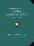Government Employ Exhaustive Information Concerning Applications for Positions in the Government Service (1909) N/A 9781169389724 Front Cover