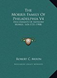 Morris Family of Philadelphia V4 Descendants of Anthony Morris, 1654-1721 (1908) N/A 9781169785724 Front Cover