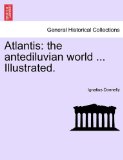 Atlantis: the antediluvian world ... Illustrated  N/A 9781240923724 Front Cover