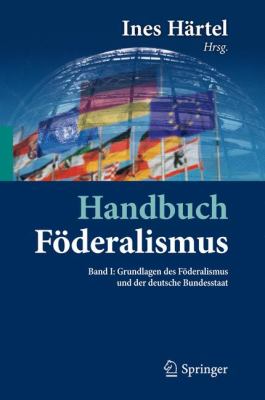 Handbuch Fï¿½deralismus - Fï¿½deralismus Als Demokratische Rechtsordnung und Rechtskultur in Deutschland, Europa und der Welt   2012 9783642015724 Front Cover