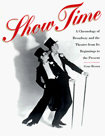 Show Time A Cronology of Broadway and the Theater from its Beginning to Present N/A 9780028620725 Front Cover