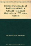Harper's Encyclopedia of the Modern World A Concise Reference History from 1760 to the Present N/A 9780060130725 Front Cover