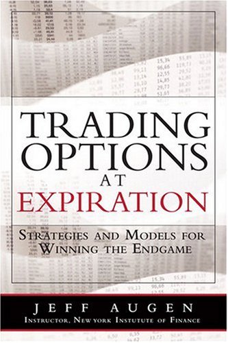 Trading Options at Expiration Strategies and Models for Winning the Endgame  2009 9780135058725 Front Cover