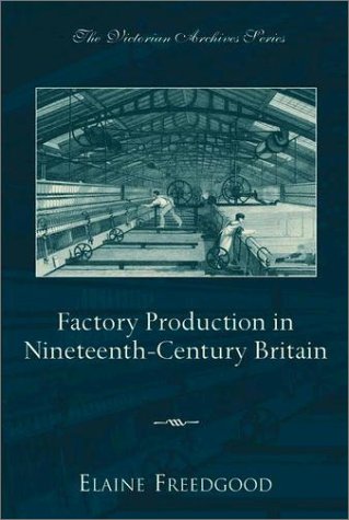 Factory Production in Nineteenth-Century Britain   2003 9780195148725 Front Cover
